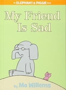 ELEPHANT AND PIGGIE: MY FRIEND IS SAD HB | 9781423102977 | MO WILLEMS