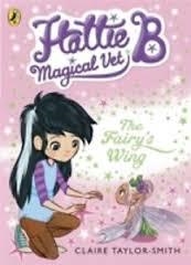 HATTIE B, MAGICAL VET 3: THE FAIRY'S WINGS | 9780141344683 | CLAIRE TAYLOR-SMITH