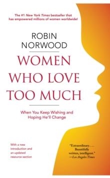 WOMEN WHO LOVE TOO MUCH: WHEN YOU KEEP WISHING AND | 9781416550211 | ROBIN NORWOOD