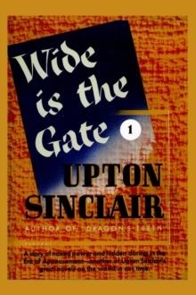 WIDE IS THE GATE 1 | 9781931313049 | UPTON SINCLAIR