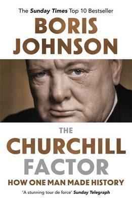 THE CHURCHILL FACTOR : HOW ONE MAN MADE HISTORY | 9781444783056 | BORIS JOHNSON