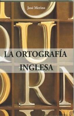 LA ORTOGRAFIA INGLESA | 9788493916343 | JOSE MERINO