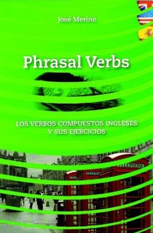 PHRASAL VERBS LOS VERBOS COMPUESTOS INGLESES | 9788493916336 | JOSE MERINO