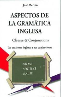 ASPECTOS GRAMATICA INGLESA CLAUSES AND CONJUNCTIONS | 9788493916374 | JOSE MERINO