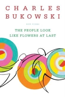 PEOPLE LOOK LIKE FLOWERS AT LAST | 9780060577087 | CHARLES BUKOWSKI