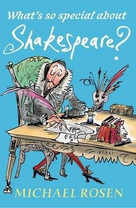 WHAT'S SO SPECIAL ABOUT SHAKESPEARE? | 9781406367416 | MICHAEL ROSEN