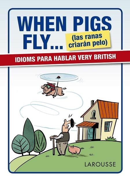 WHEN PIGS FLY...(LAS RANAS CRIARAN PELO) | 9788416641116 | LAROUSSE EDITORIAL