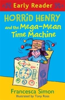 HORRID HENRY EARLY READER 34: HORRID HENRY AND THE MEGA-MEAN TIME MACHINE | 9781444016024 | FRANCESCA SIMON