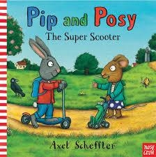 PIP AND POSY: THE SUPER SCOOTER | 9780857630797 | AXEL SCHEFFLER