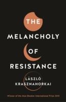 THE MELANCHOLY OF RESISTANCE | 9781781256244 | LASZLO KRASZNAHORKAI