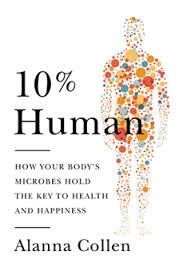 10% HUMAN: HOW YOUR BODY'S MICROBES HOLD | 9780007584055 | ALANNA COLLEN