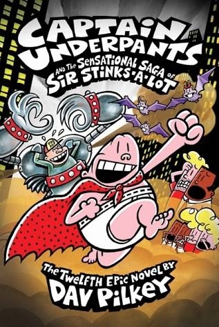 CAPTAIN UNDERPANTS 12 AND THE SENSATIONAL SAGA OF SIR STINKS-A-LOT | 9781407138312 | DAV PILKEY