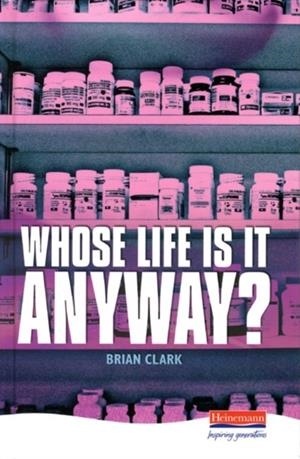 WHOSE LIFE IS IT ANYWAY NEW ED HP | 9780435232870 | BRIAN CLARK