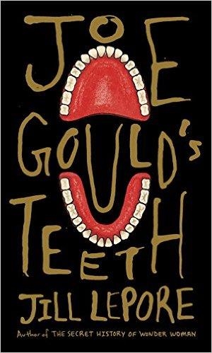 JOE GOULD'S TEETH | 9781101947586 | JILL LEPORE