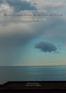 DISPATCHES FROM MOMENTS OF CALM | 9780857423283 | ALEXANDER KLUGE