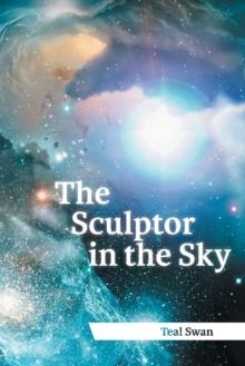 THE SCULPTOR IN THE SKY | 9781456747251 | TEAL SWAN