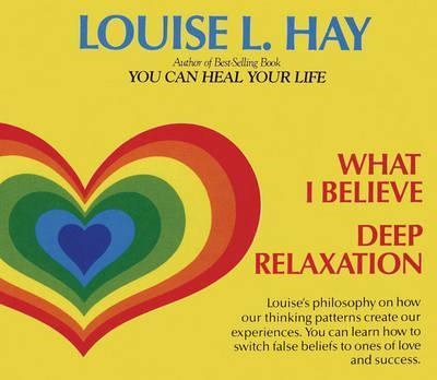 WHAT I BELIEVE AND DEEP RELAXATION | 9781401904296 | LOUISE HAY