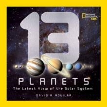 13 PLANETS : THE LATEST VIEW OF THE SOLAR SYSTEM | 9781426307706
