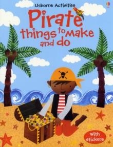 PIRATE THINGS TO MAKE AND DO | 9781409538936 | REBECCA GILPIN