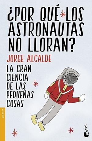 ¨POR QUE LOS ASTRONAUTAS NO LLORAN? | 9788408154235 | Alcalde, Jorge