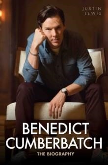 BENEDICT CUMBERBATCH : THE BIOGRAPHY | 9781784183325 | JUSTIN LEWIS