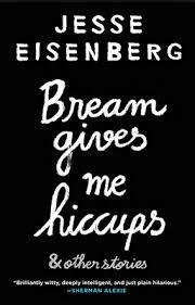 BREAM GIVES ME HICCUPS | 9781611855494 | JESSE EISENBERG