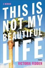 THIS IS NOT MY BEAUTIFUL LIFE | 9781250075284 | VICTORIA FEDDEN