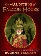 THE HAUNTING OF FALCON HOUSE | 9780805098457 | EUGENE YELCHIN