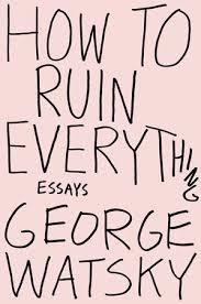 HOW TO RUIN EVERYTHING | 9780147515995 | GEORGE WATSKY