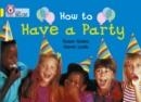 HOW TO HAVE A PARTY -NON-FICTION-YELLOW - BAND 3 | 9780007185740