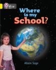 WHERE IS MY SCHOOL?-NON-FICTION-YELLOW - BAND 3 | 9780007185696
