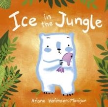 ICE IN THE JUNGLE | 9781846437304 | ARIANE HOFMANN-MANIYAR