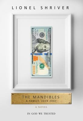 THE MANDIBLES: A FAMILY 2029-2047 | 9780062560377 | LIONEL SHRIVER
