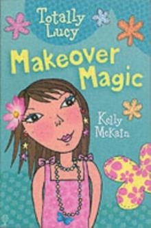 TOTALLY LUCY: MAKEOVER MAGIC (1) | 9780746066898 | KELLY MCKAIN