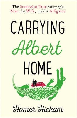 CARRYING ALBERT HOME: THE SOMEWHAT TRUE STORY OF A | 9780008154240 | HOMER HICKAM