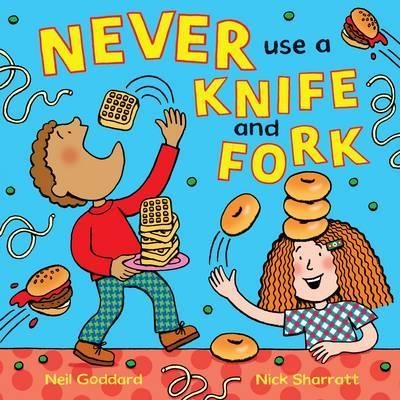 NEVER USE A KNIFE AND FORK | 9781509817054 | NEIL GODDARD AND NICK SHARRATT