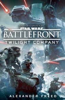 STAR WARS: BATTLEFRONT: TWILIGHT COMPANY | 9781784750046 | ALEX FREED