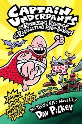 CAPTAIN UNDERPANTS 10 AND THE REVOLTING REVENGE OF THE RADIOACTIVE ROBO-BOXERS | 9781407134680 | DAV PILKEY