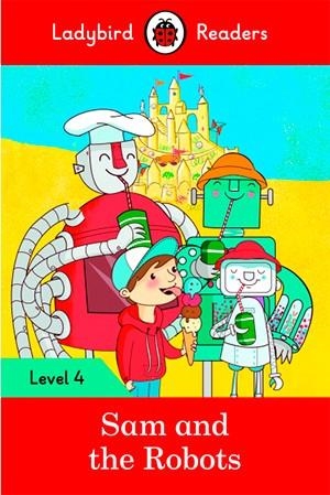 SAM AND THE ROBOTS-LADYBIRD READERS LEVEL 4 | 9780241253809 | TEAM LADYBIRD READERS