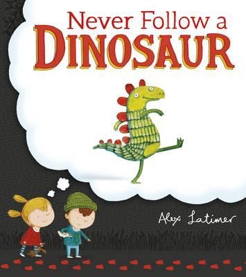 NEVER FOLLOW A DINOSAUR | 9780552569385 | ALEX LATIMER