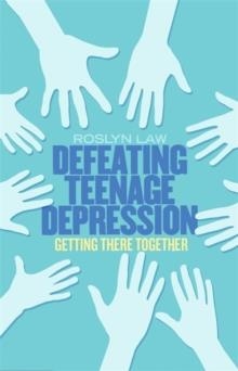 DEFEATING TEENAGE DEPRESSION | 9781472120250 | ROSLYN LAW