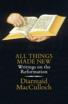 ALL THINGS MADE NEW | 9780241254004 | DIARMAID MACCULLOCH