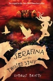 SERAFINA AND THE TWISTED STAFF | 9781405284158 | ROBERT BEATTY