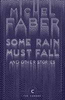 SOME RAIN MUST FALL AND OTHER STORIES | 9781782117162 | MICHEL FABER