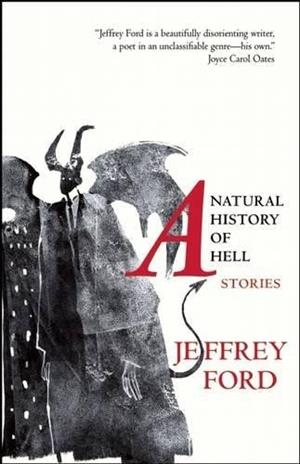 NATURAL HISTORY OF HELL, A | 9781618731180 | JEFFREY FORD