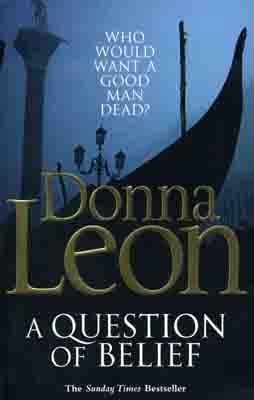 QUESTION OF BELIEF, A | 9780099547624 | DONNA LEON