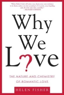 WHY WE LOVE: THE NATURE AND CHEMISTRY OF ROMANTIC | 9780805077964 | HELEN FISHER