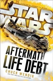 STAR WARS AFTERMATH: LIFE DEBT | 9781780896335 | CHUCK WENDIG