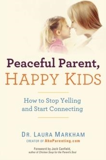 PEACEFUL PARENT, HAPPY KIDS | 9780399160288 | LAURA MARKHAM
