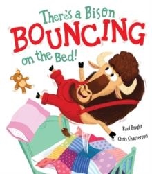 THERE'S A BISON BOUNCING ON THE BED! | 9781848691940 | PAUL BRIGHT